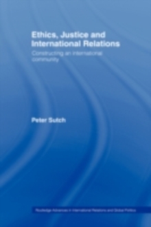 Ethics, Justice and International Relations : Constructing an International Community