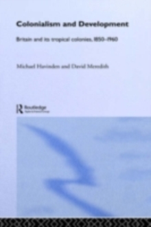 Colonialism and Development : Britain and its Tropical Colonies, 1850-1960