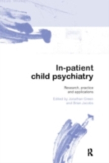 In-patient Child Psychiatry : Modern Practice, Research and the Future