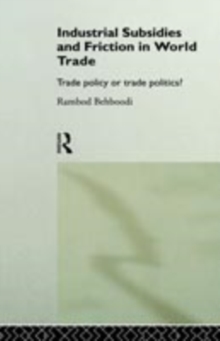 Industrial Subsidies and Friction in World Trade : Trade Policies or Trade Politics?