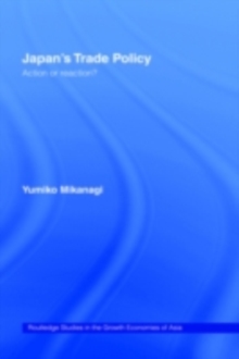 Japan's Trade Policy : Action or Reaction?