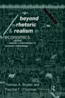 Beyond Rhetoric and Realism in Economics : Towards a Reformulation of Methodology