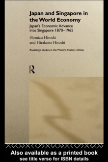 Japan and Singapore in the World Economy : Japan's Economic Advance into Singapore 1870-1965