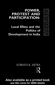 Power, Protest and Participation : Local Elites and Development in India