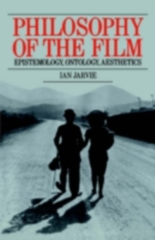 Philosophy of the Film : Epistemology, Ontology, Aesthetics