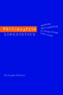 Performative Linguistics : Speaking and Translating as Doing Things with Words