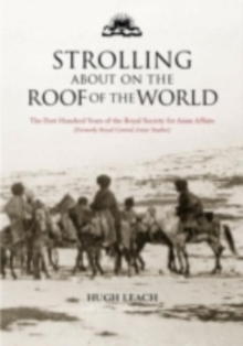 Strolling About on the Roof of the World : The First Hundred Years of the Royal Society for Asian Affairs