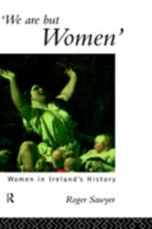 We Are But Women : Women in Ireland's History