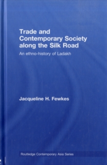 Trade and Contemporary Society along the Silk Road : An ethno-history of Ladakh