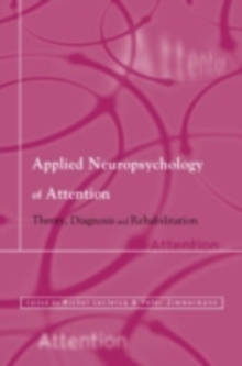 Applied Neuropsychology of Attention : Theory, Diagnosis and Rehabilitation