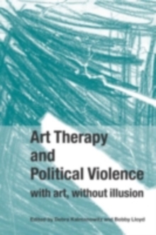 Art Therapy and Political Violence : With Art, Without Illusion