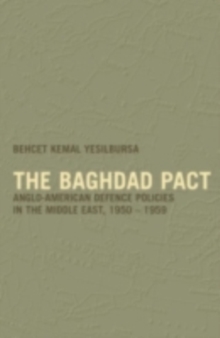 The Baghdad Pact : Anglo-American Defence Policies in the Middle East, 1950-59