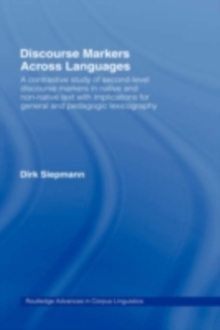 Discourse Markers Across Languages : A Contrastive Study of Second-Level Discourse Markers in Native and Non-Native Text with Implications for General and Pedagogic Lexicography