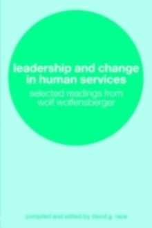 Leadership and Change in Human Services : Selected Readings from Wolf Wolfensberger