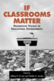 If Classrooms Matter : Progressive Visions of Educational Environments