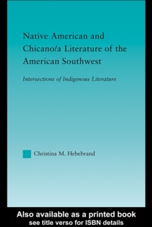 Native American and Chicano/a Literature of the American Southwest : Intersections of Indigenous Literatures