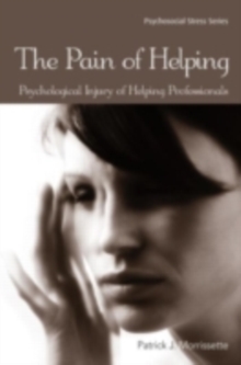 The Pain of Helping : Psychological Injury of Helping Professionals