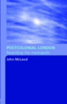 Postcolonial London : Rewriting the Metropolis