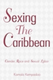 Sexing the Caribbean : Gender, Race and Sexual Labor