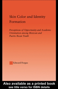 Skin Color and Identity Formation : Perception of Opportunity and Academic Orientation Among Mexican and Puerto Rican Youth