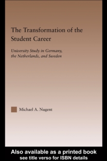 The Transformation of the Student Career : University Study in Germany, the Netherlands, and Sweden