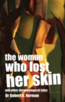 The Woman Who Lost Her Skin : (And Other Dermatological Tales)