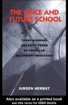 The Once and Future School : Three Hundred and Fifty Years of American Secondary Education