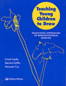 Teaching Young Children to Draw : Imaginative Approaches to Representational Drawing