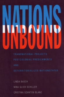 Nations Unbound : Transnational Projects, Postcolonial Predicaments, and Deterritorialized Nation-States