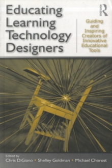 Educating Learning Technology Designers : Guiding and Inspiring Creators of Innovative Educational Tools