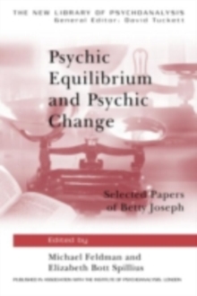 Psychic Equilibrium and Psychic Change : Selected Papers of Betty Joseph