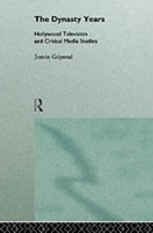 The Dynasty Years : Hollywood Television and Critical Media Studies