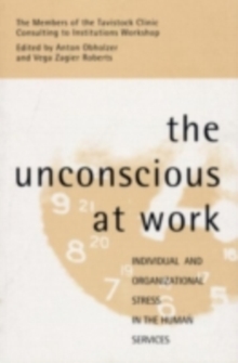 The Unconscious at Work : Individual and Organizational Stress in the Human Services