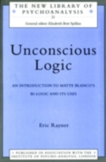 Unconscious Logic : An Introduction to Matte-Blanco's Bi-logic and its Uses