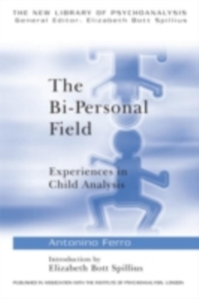 The Bi-Personal Field : Experiences in Child Analysis