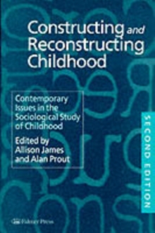 Constructing and Reconstructing Childhood : Contemporary Issues in the Sociological Study of Childhood