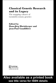 Classical Genetic Research and its Legacy : The Mapping Cultures of Twentieth-Century Genetics