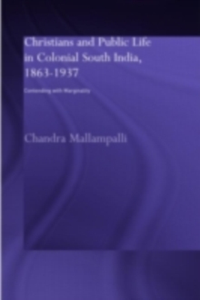 Christians and Public Life in Colonial South India, 1863-1937 : Contending with Marginality