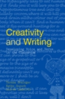 Creativity and Writing : Developing Voice and Verve in the Classroom