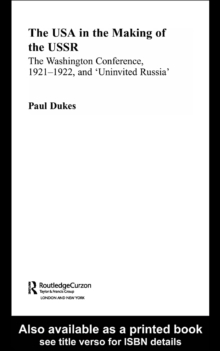 The USA in the Making of the USSR : The Washington Conference 1921-22 and 'Uninvited Russia'