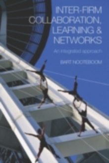 Inter-Firm Collaboration, Learning and Networks : An Integrated Approach