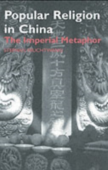 Popular Religion in China : The Imperial Metaphor