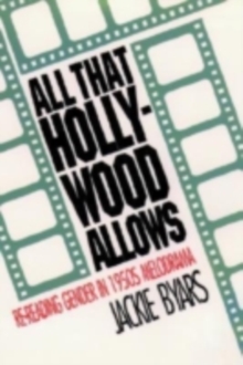 All that Hollywood Allows : Re-reading Gender in 1950s Melodrama