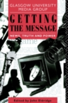 Getting the Message : News, Truth, and Power