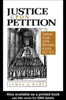 Justice Upon Petition : The House of Lords and the Reformation of Justice, 1621-1675