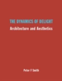 The Dynamics of Delight : Architecture and Aesthetics