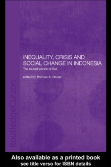 Inequality, Crisis and Social Change in Indonesia : The Muted Worlds of Bali