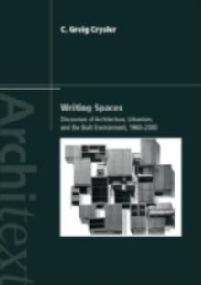 Writing Spaces : Discourses of Architecture, Urbanism and the Built Environment, 1960-2000