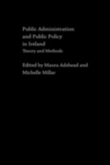 Public Administration and Public Policy in Ireland : Theory and Methods