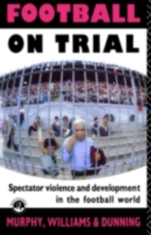 Football on Trial : Spectator Violence and Development in the Football World